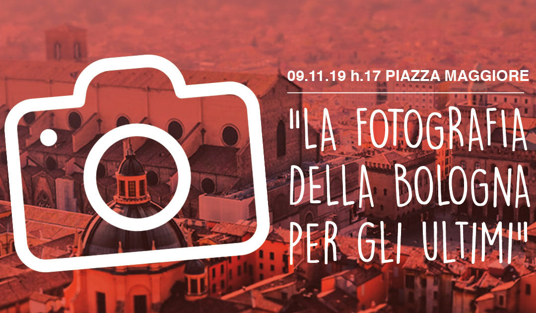 09.11 h.17 Piazza Maggiore, “La fotografia della Bologna per gli ultimi”